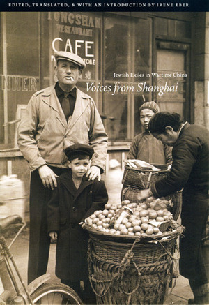 Voices from Shanghai: Jewish Exiles in Wartime China by Irene Eber