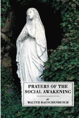 Prayers of the Social Awakening by Walter Rauschenbusch