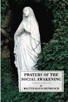 Prayers of the Social Awakening by Walter Rauschenbusch
