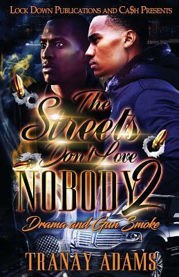 The Streets Don't Love Nobody 2: Drama and Gun Smoke by Tranay Adams