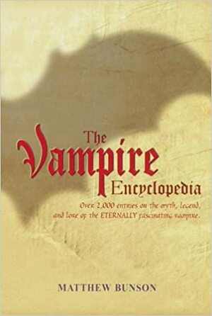 The Vampire Encyclopedia by Matthew Bunson