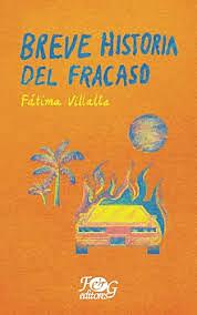 Breve historia del fracaso by Fátima Alejandra Villalta