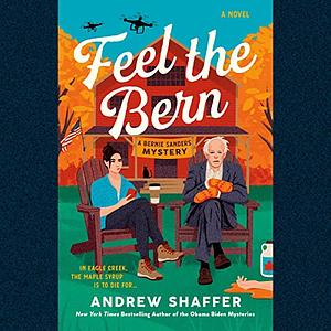 Feel the Bern: A Bernie Sanders Mystery by Andrew Shaffer