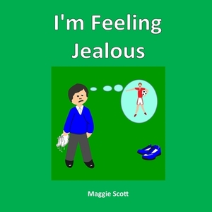 I'm Feeling Jealous: Children's story book discussing feelings of Jealousy and friendship. Large softback picture book for children to read by Maggie Scott