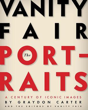 Vanity Fair: The Portraits: A Century of Iconic Images by Graydon Carter