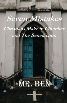 7 Mistakes Christians Make and the Benediction: The Last Days Prayers for all Christians by Ben