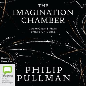 The Imagination Chamber: Cosmic Rays from Lyra's Universe by Philip Pullman