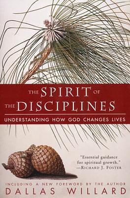 The Spirit of the Disciplines - Reissue: Understanding How God Changes Lives by Dallas Willard