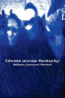 Ghosts Across Kentucky by William Lynwood Montell