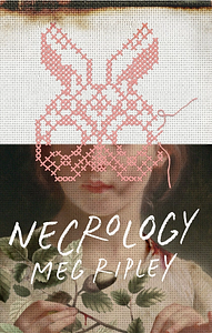 Necrology by Meg Ripley