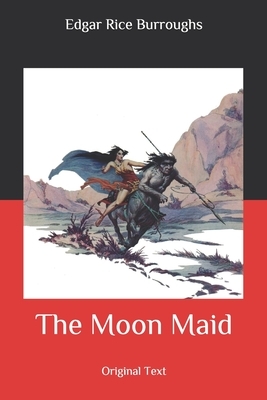 The Moon Maid: Original Text by Edgar Rice Burroughs