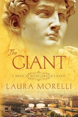 The Giant: A Novel of Michelangelo's David by Laura Morelli
