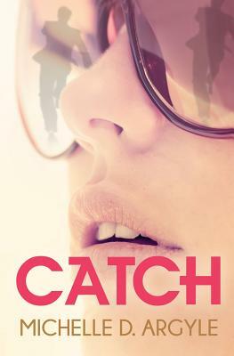 Catch by Michelle D. Argyle
