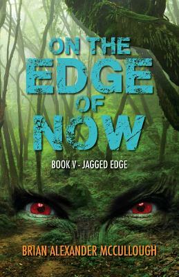 On the Edge of Now: Book V - Jagged Edge by Brian McCullough