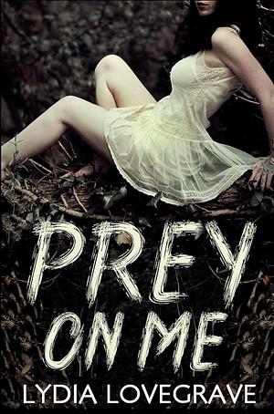 Prey on Me by Lydia Lovegrave