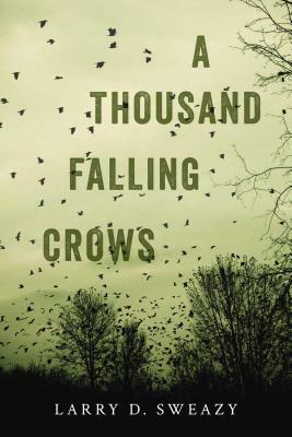 A Thousand Falling Crows by Larry D. Sweazy