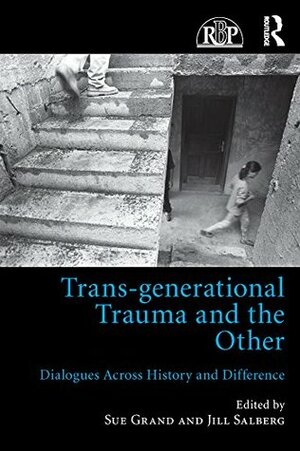 Trans-generational Trauma and the Other: Dialogues across history and difference (Relational Perspectives Book Series) by Jill Salberg, Sue Grand