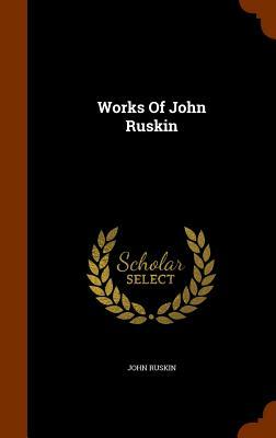 Works of John Ruskin by John Ruskin