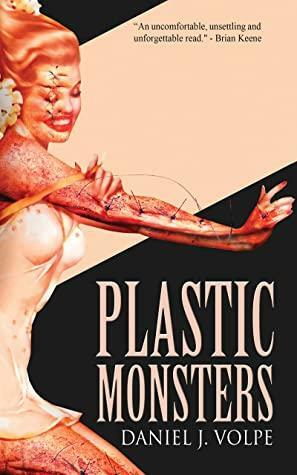 Plastic Monsters by Daniel J. Volpe