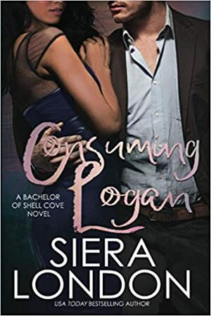Consuming Logan: A Bachelor of Shell Cove Novel by Siera London
