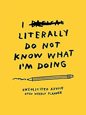 Unsolicited Advice 2020 Weekly Planner by Adam J. Kurtz