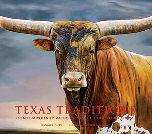 Texas Traditions: Contemporary Artists of the Lone Star State by Michael Duty, Susan Hallsten McGarry
