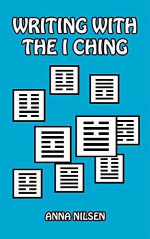 Writing with the I Ching by Anna Nilsen, Vince McLeod