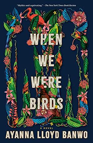 When We Were Birds by Ayanna Lloyd Banwo