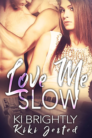 Love Me Slow by Kiki Jested, Ki Brightly