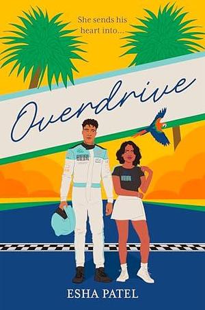 Overdrive: THE brand new, grumpy x sunshine, sports romance you need in 2024 by Esha Patel, Esha Patel