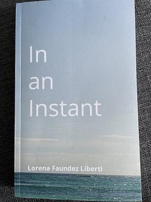 In an Instant  by Lorena Faundez Liberti