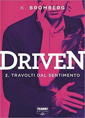 Travolti dal desiderio. Driven 2 by K. Bromberg