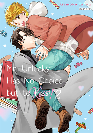 Mr. Unlucky Has No Choice but to Kiss! Vol. 2 by Gamoko Tsuyu