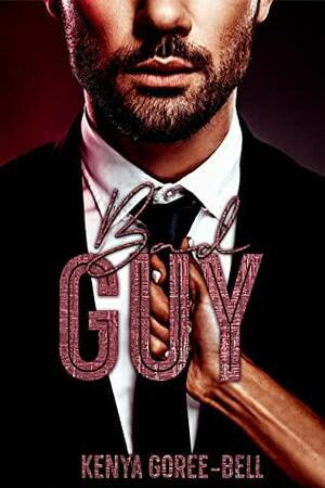 BAD GUY: The Blood Legacy Series by Kenya Goree-Bell