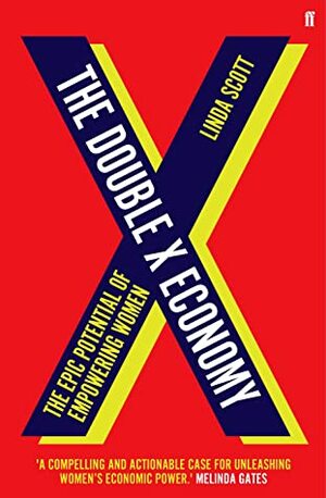 The Double X Economy: The Epic Potential of Empowering Women by Linda M. Scott