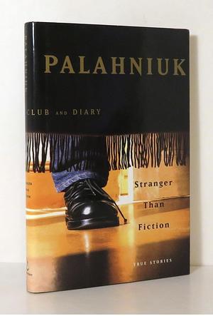 Stranger Than Fiction: True Stories by Chuck Palahniuk