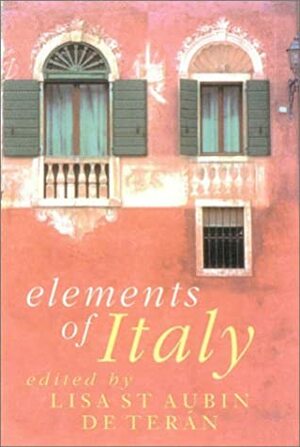 Elements Of Italy by Lisa St. Aubin de Terán