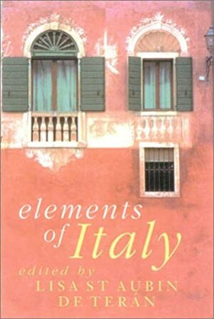 Elements Of Italy by Lisa St Aubin de Terán