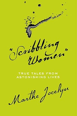 Scribbling Women: True Tales from Astonishing Lives by Marthe Jocelyn