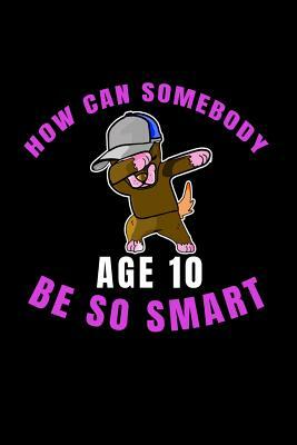 How Can Somebody Age 10 Be So Smart: 10 Years Old And Already Real Smart perfect gift for boy or girl by Mark Lawrence