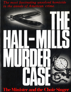 The Hall-Mills Murder Case: The Minister and the Choir Singer by William Kunstler