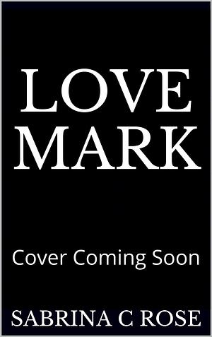Love Mark by Sabrina C. Rose