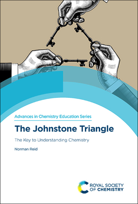 The Johnstone Triangle: The Key to Understanding Chemistry by Norman Reid