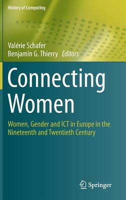 Connecting Women: Women, Gender and Ict in Europe in the Nineteenth and Twentieth Century by 