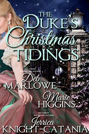 The Duke's Christmas Tidings by Deb Marlowe, Marie Higgins, Jerrica Knight-Catania