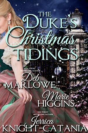 The Duke's Christmas Tidings by Marie Higgins, Deb Marlowe, Jerrica Knight-Catania