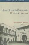 Islamic Revival In British India: Deoband, 1860 1900 by Barbara D. Metcalf