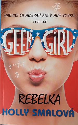 Geek Girl: Rebelka by Holly Smale