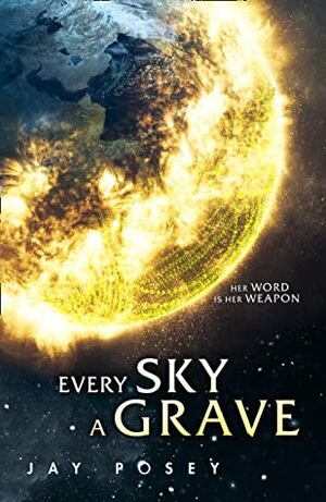 Every Sky A Grave: 2020's explosive new science fiction by Jay Posey
