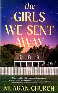 The Girls We Sent Away by Meagan Church